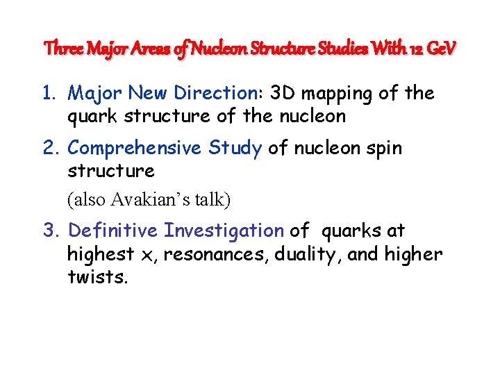 Three Major Areas of Nucleon Structure Studies With 12 Ge. V 1. Major New