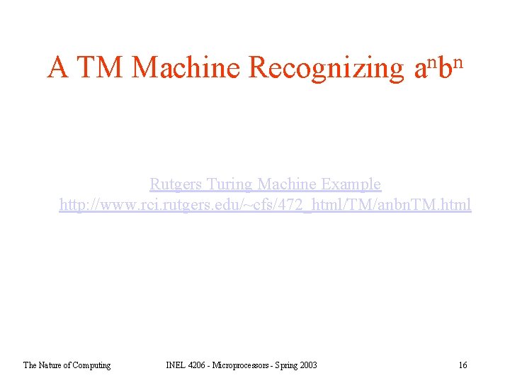 A TM Machine Recognizing n n ab Rutgers Turing Machine Example http: //www. rci.