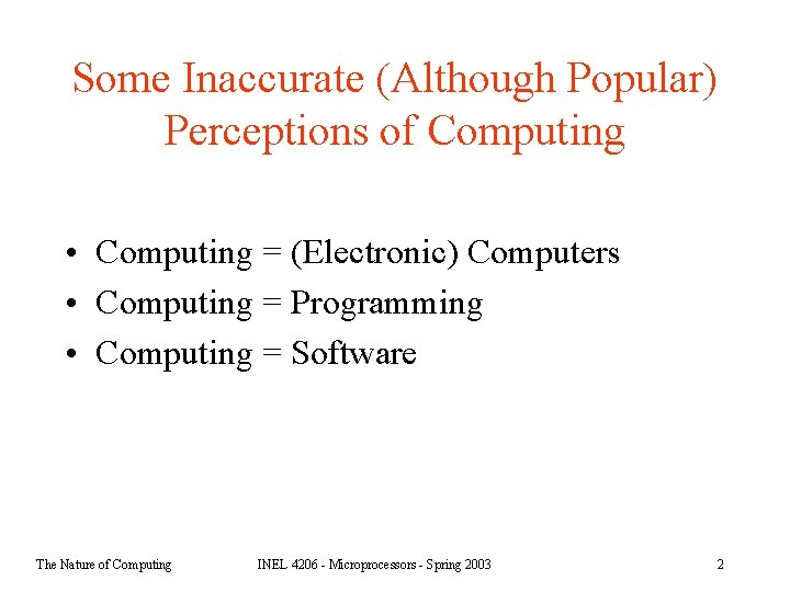 Some Inaccurate (Although Popular) Perceptions of Computing • Computing = (Electronic) Computers • Computing
