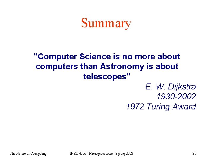 Summary "Computer Science is no more about computers than Astronomy is about telescopes" E.