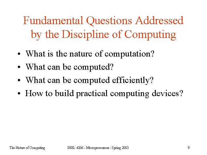 Fundamental Questions Addressed by the Discipline of Computing • • What is the nature