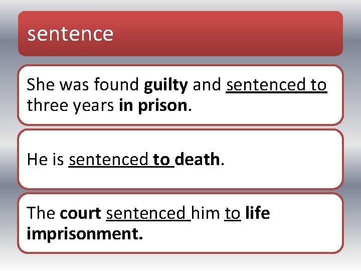 sentence She was found guilty and sentenced to three years in prison. He is