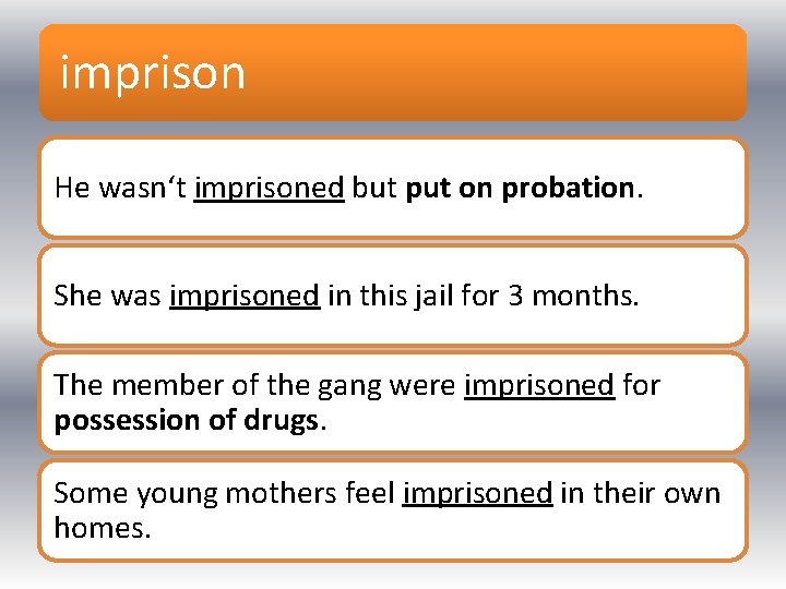 imprison He wasn‘t imprisoned but put on probation. She was imprisoned in this jail