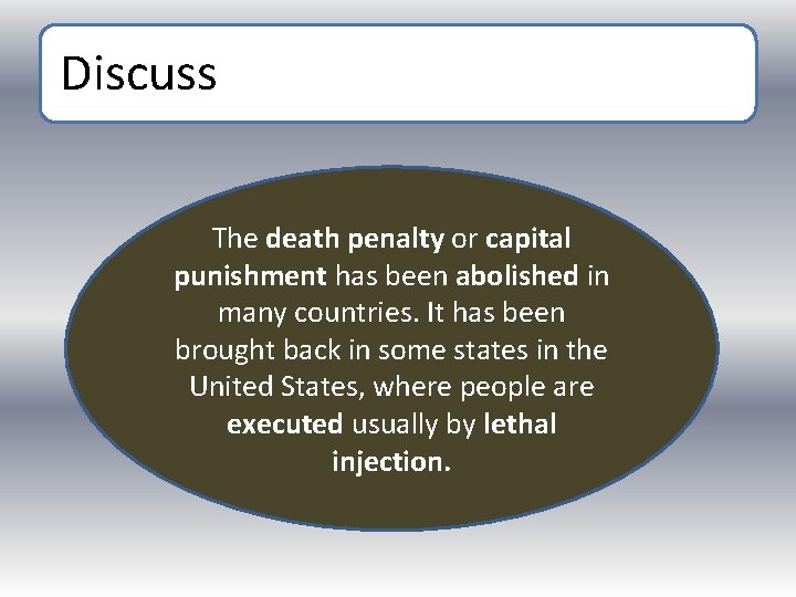 Discuss The death penalty or capital punishment has been abolished in many countries. It