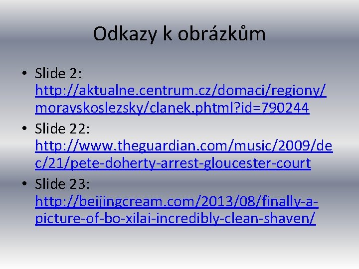 Odkazy k obrázkům • Slide 2: http: //aktualne. centrum. cz/domaci/regiony/ moravskoslezsky/clanek. phtml? id=790244 •