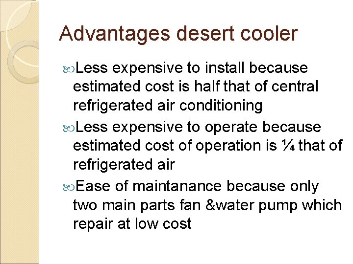 Advantages desert cooler Less expensive to install because estimated cost is half that of