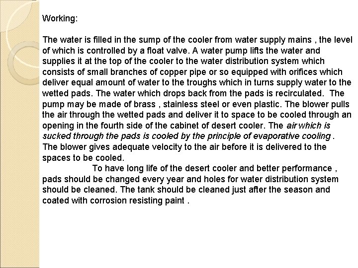 Working: The water is filled in the sump of the cooler from water supply