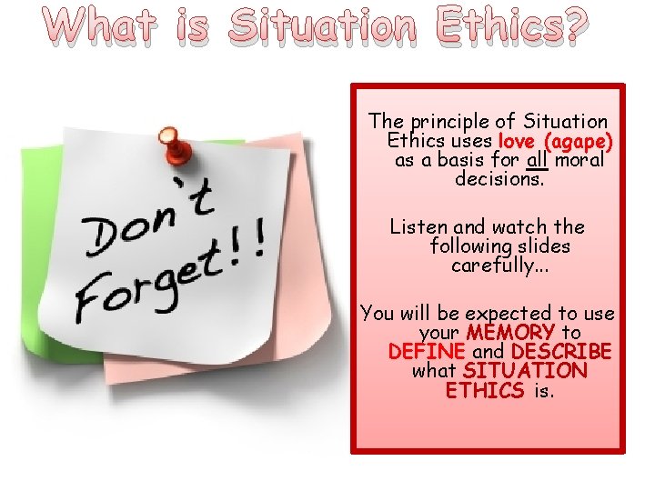 What is Situation Ethics? The principle of Situation Ethics uses love (agape) as a