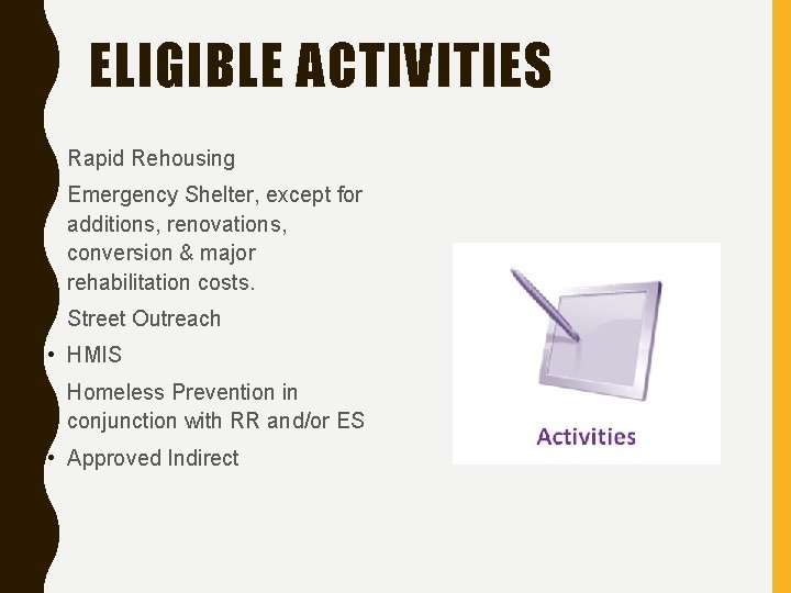 ELIGIBLE ACTIVITIES • Rapid Rehousing • Emergency Shelter, except for additions, renovations, conversion &