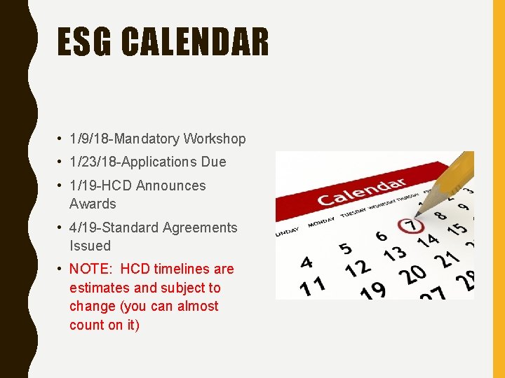ESG CALENDAR • 1/9/18 -Mandatory Workshop • 1/23/18 -Applications Due • 1/19 -HCD Announces