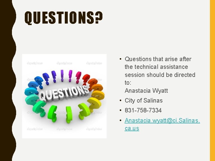 QUESTIONS? • Questions that arise after the technical assistance session should be directed to:
