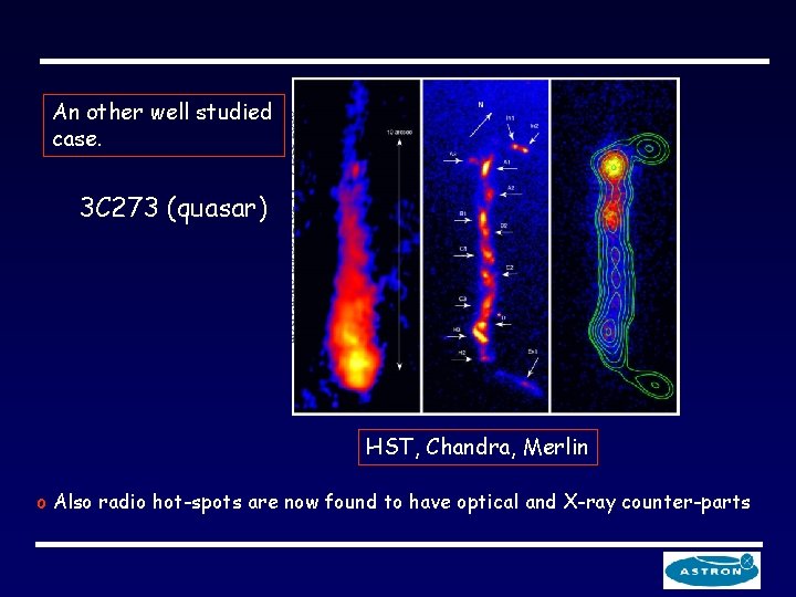 An other well studied case. 3 C 273 (quasar) HST, Chandra, Merlin o Also