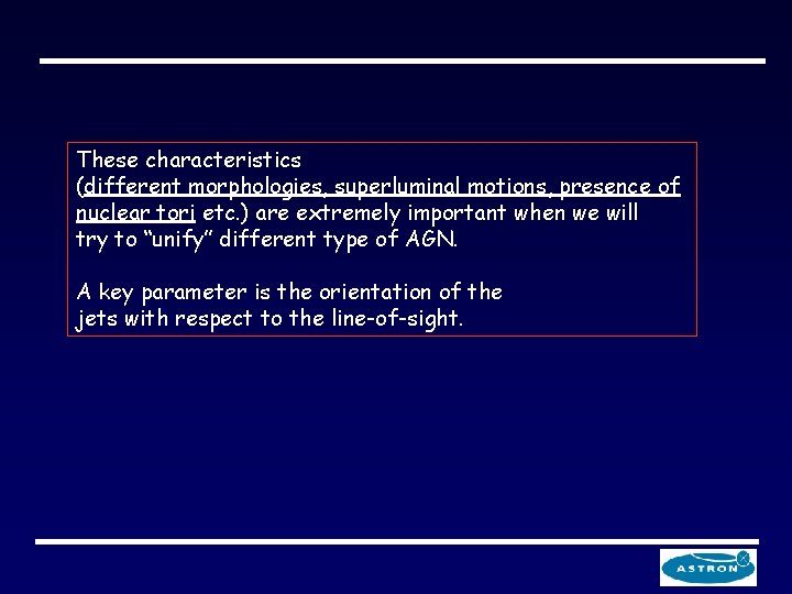 These characteristics (different morphologies, superluminal motions, presence of nuclear tori etc. ) are extremely