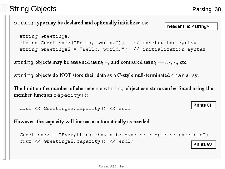 String Objects Parsing 30 string type may be declared and optionally initialized as: string