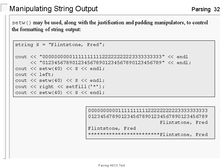 Manipulating String Output Parsing 32 setw() may be used, along with the justification and
