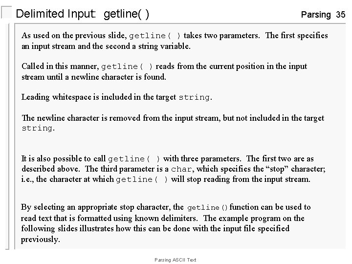 Delimited Input: getline( ) Parsing 35 As used on the previous slide, getline( )