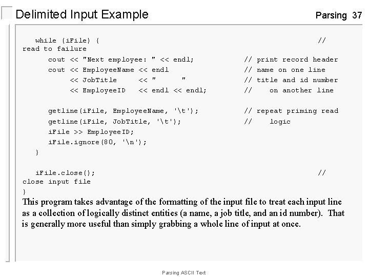 Delimited Input Example while (i. File) { read to failure cout << "Next employee: