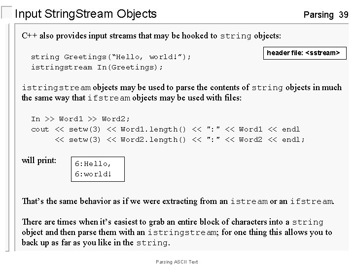 Input String. Stream Objects Parsing 39 C++ also provides input streams that may be