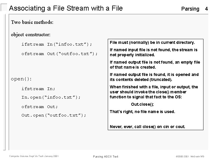 Associating a File Stream with a File Parsing Two basic methods: object constructor: ifstream