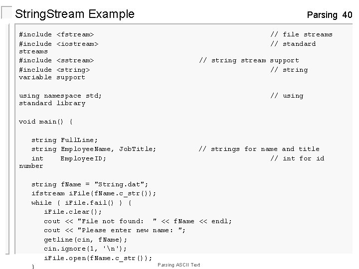 String. Stream Example #include streams #include variable Parsing 40 <fstream> <iostream> <string> support //