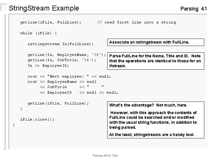 String. Stream Example Parsing 41 getline(i. File, Full. Line); // read first line into