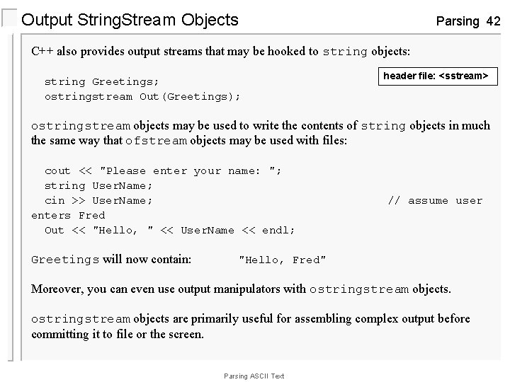 Output String. Stream Objects Parsing 42 C++ also provides output streams that may be
