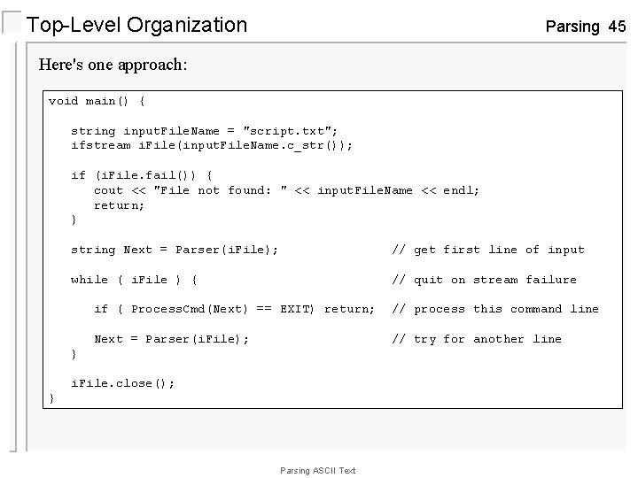 Top-Level Organization Parsing 45 Here's one approach: void main() { string input. File. Name