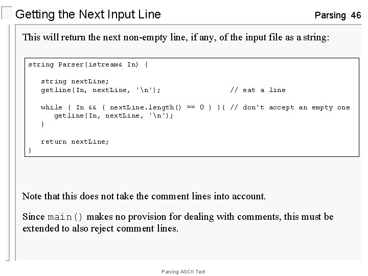 Getting the Next Input Line Parsing 46 This will return the next non-empty line,