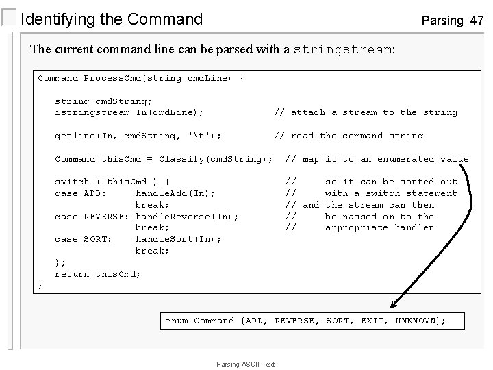 Identifying the Command Parsing 47 The current command line can be parsed with a