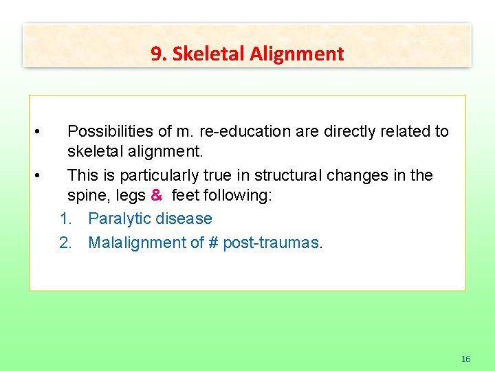 9. Skeletal Alignment • • Possibilities of m. re-education are directly related to skeletal
