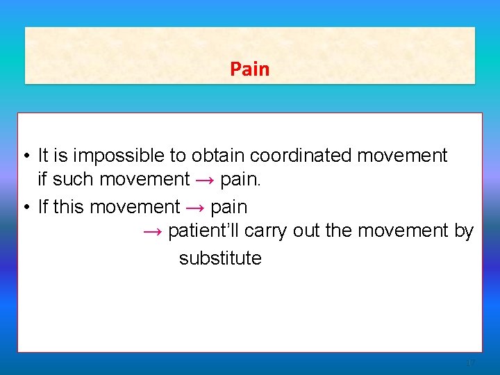 Pain • It is impossible to obtain coordinated movement if such movement → pain.