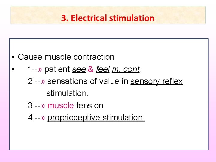 3. Electrical stimulation • Cause muscle contraction • 1 --» patient see & feel