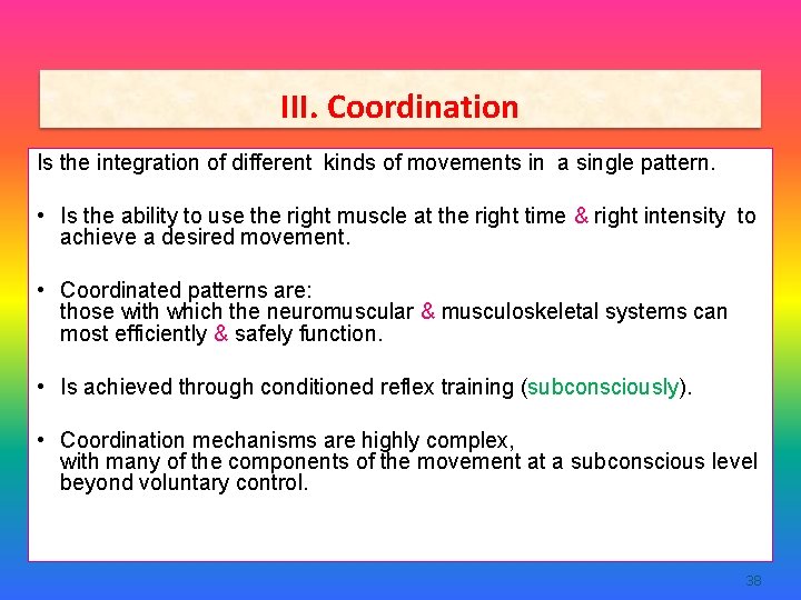 III. Coordination Is the integration of different kinds of movements in a single pattern.