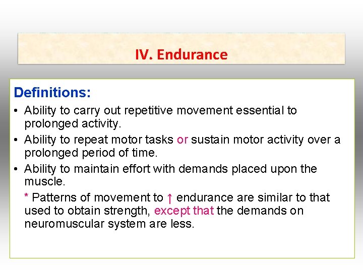 IV. Endurance Definitions: • Ability to carry out repetitive movement essential to prolonged activity.