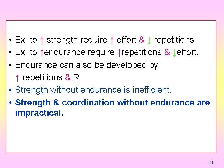 • Ex. to ↑ strength require ↑ effort & ↓ repetitions. • Ex.