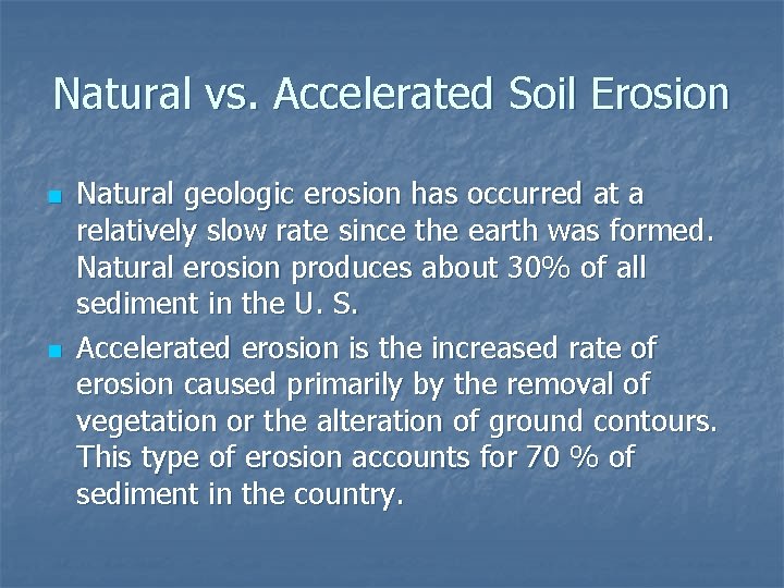 Natural vs. Accelerated Soil Erosion n n Natural geologic erosion has occurred at a