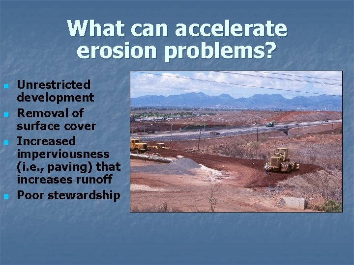 What can accelerate erosion problems? n n Unrestricted development Removal of surface cover Increased