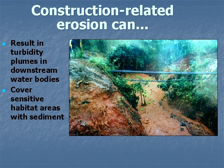 Construction-related erosion can. . . n n Result in turbidity plumes in downstream water