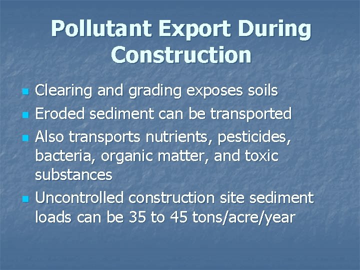 Pollutant Export During Construction n n Clearing and grading exposes soils Eroded sediment can