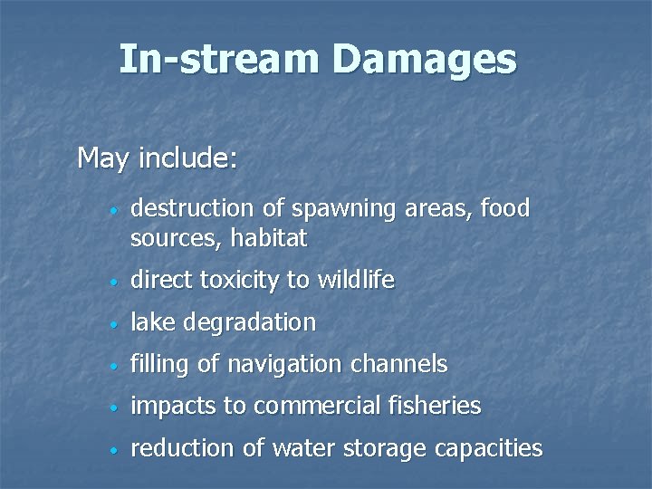 In-stream Damages May include: • destruction of spawning areas, food sources, habitat • direct