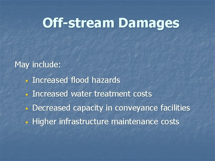 Off-stream Damages May include: • Increased flood hazards • Increased water treatment costs •
