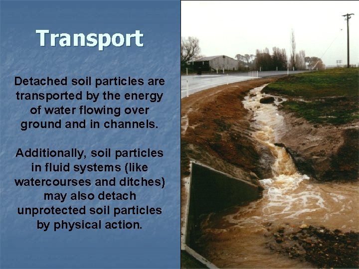 Transport Detached soil particles are transported by the energy of water flowing over ground