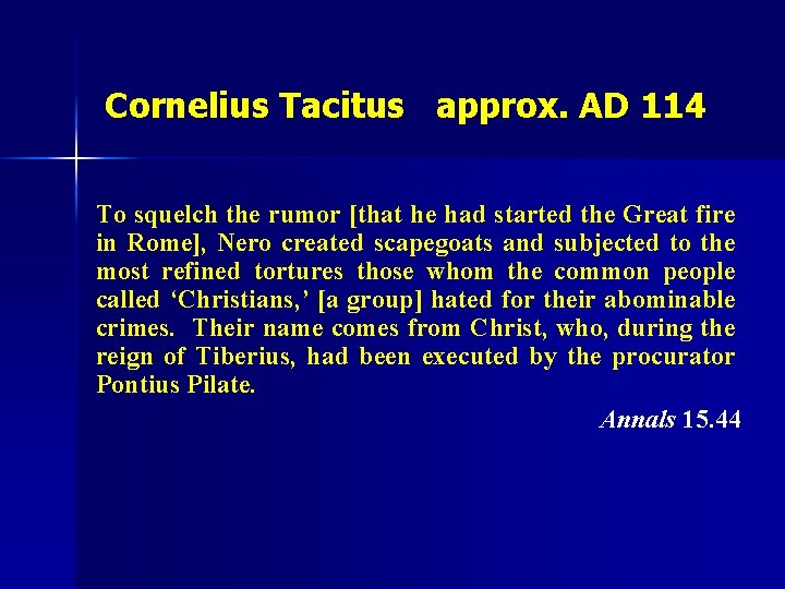 Cornelius Tacitus approx. AD 114 To squelch the rumor [that he had started the Cornelius Tacitus approx. AD 114 To squelch the rumor [that he had started the
