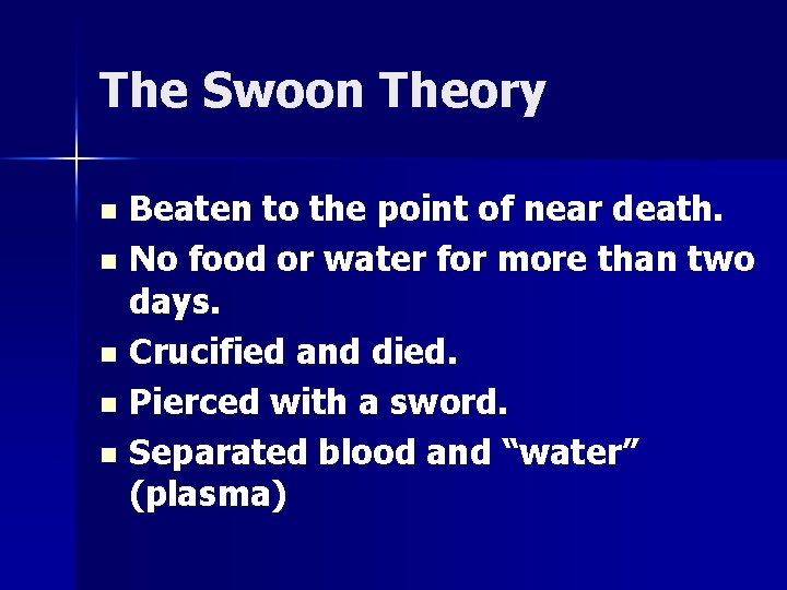 The Swoon Theory Beaten to the point of near death. n No food or The Swoon Theory Beaten to the point of near death. n No food or