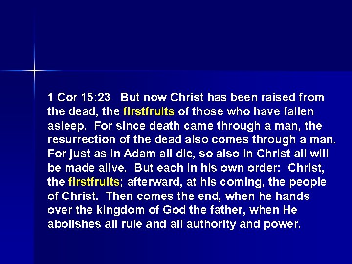 1 Cor 15: 23 But now Christ has been raised from the dead, the 1 Cor 15: 23 But now Christ has been raised from the dead, the