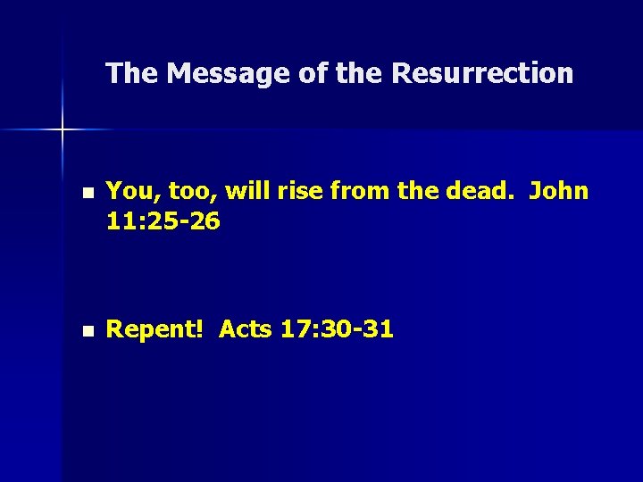 The Message of the Resurrection n You, too, will rise from the dead. John The Message of the Resurrection n You, too, will rise from the dead. John