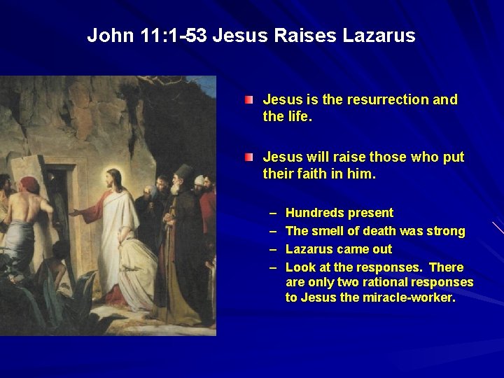 John 11: 1 -53 Jesus Raises Lazarus Jesus is the resurrection and the life. John 11: 1 -53 Jesus Raises Lazarus Jesus is the resurrection and the life.