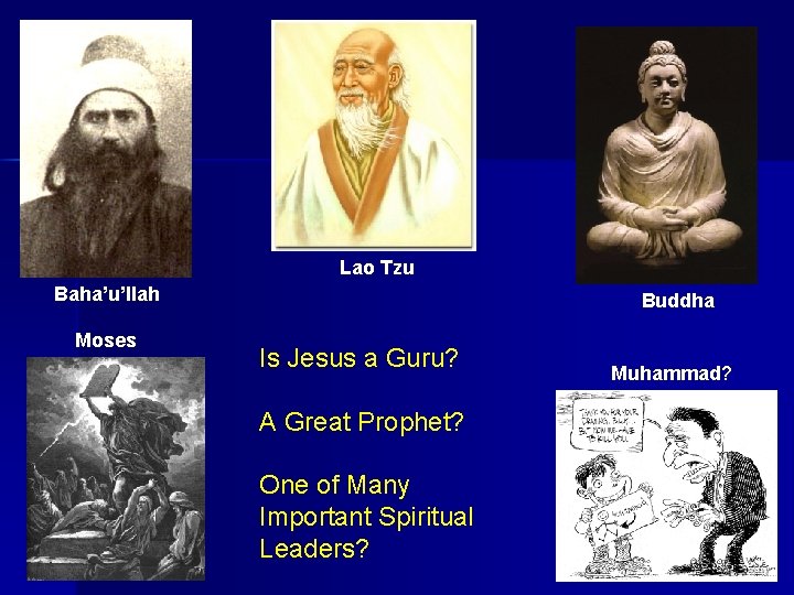 Lao Tzu Baha’u’llah Moses Buddha Is Jesus a Guru? A Great Prophet? One of Lao Tzu Baha’u’llah Moses Buddha Is Jesus a Guru? A Great Prophet? One of