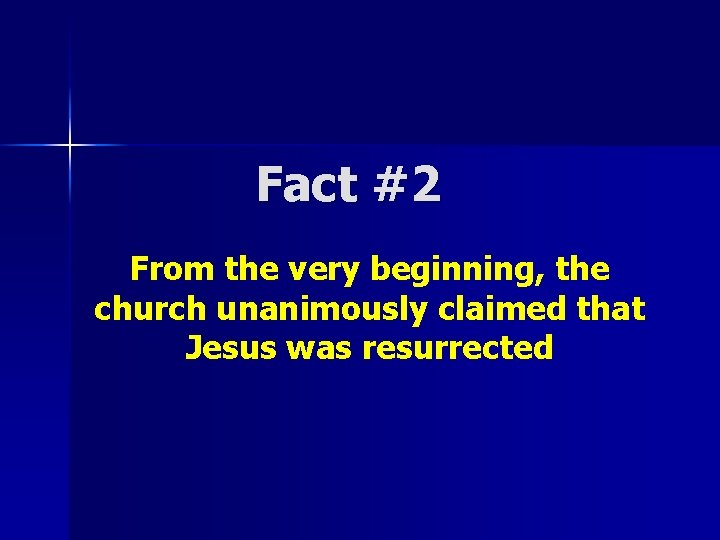 Fact #2 From the very beginning, the church unanimously claimed that Jesus was resurrected Fact #2 From the very beginning, the church unanimously claimed that Jesus was resurrected