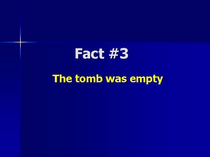 Fact #3 The tomb was empty Fact #3 The tomb was empty